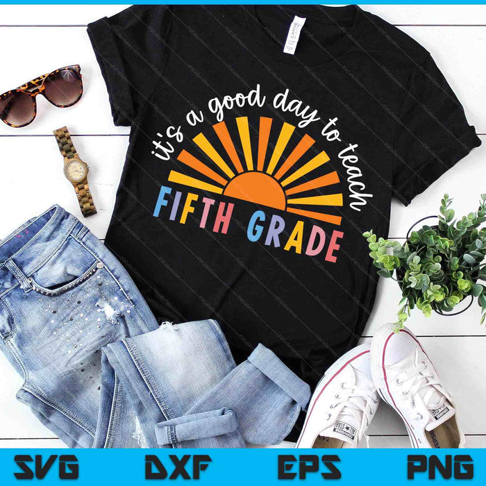 It's A Good Day To Teach Fifth Grade Teacher SVG PNG Digital Printable Files