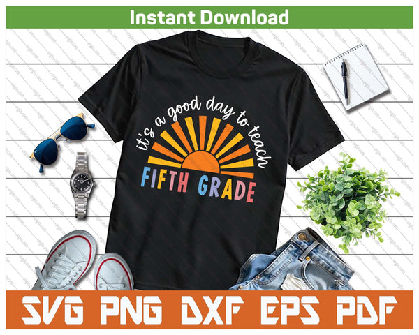 It's A Good Day To Teach 5th Grade SVG PNG Cutting Files