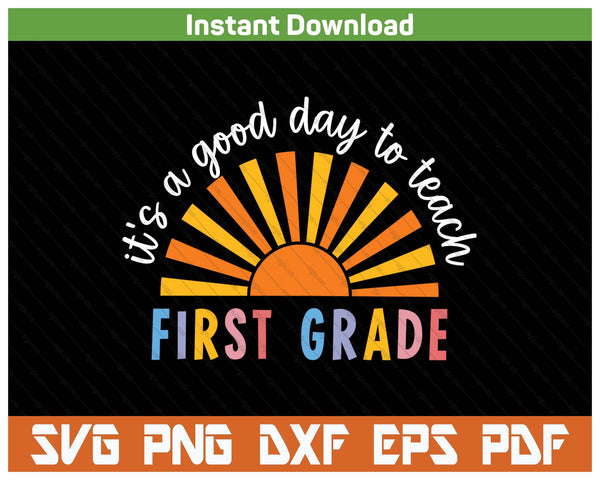 It's A Good Day To Teach First Grade Teacher SVG PNG Cutting Files