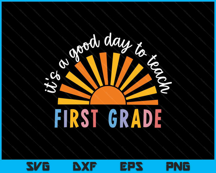 It's A Good Day To Teach First Grade Teacher SVG PNG Digital Printable Files