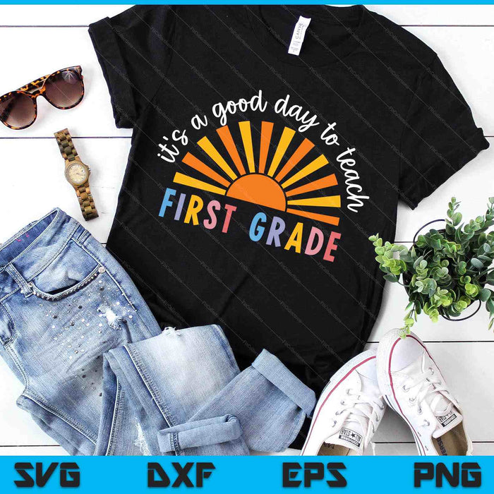 It's A Good Day To Teach First Grade Teacher SVG PNG Digital Printable Files