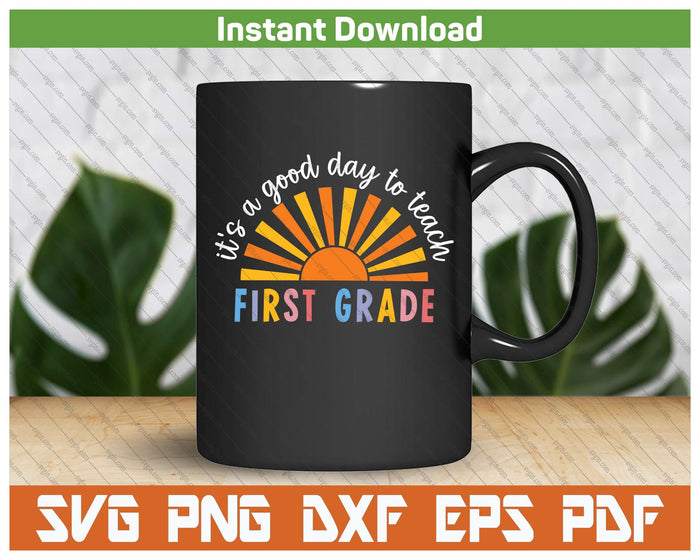 It's A Good Day To Teach First Grade Teacher SVG PNG Cutting Files