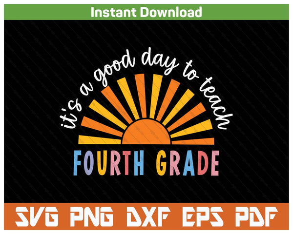 It's A Good Day To Teach Fourth Grade Teacher SVG PNG Cutting Files