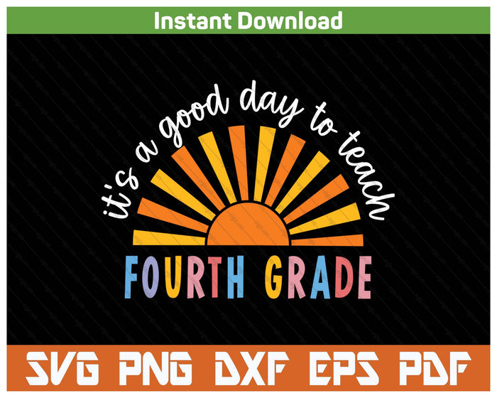 It's A Good Day To Teach Fourth Grade Teacher SVG PNG Cutting Files