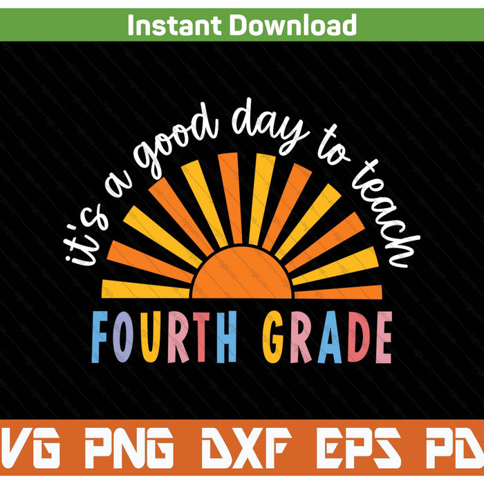 It's A Good Day To Teach Fourth Grade Teacher SVG PNG Cutting Files