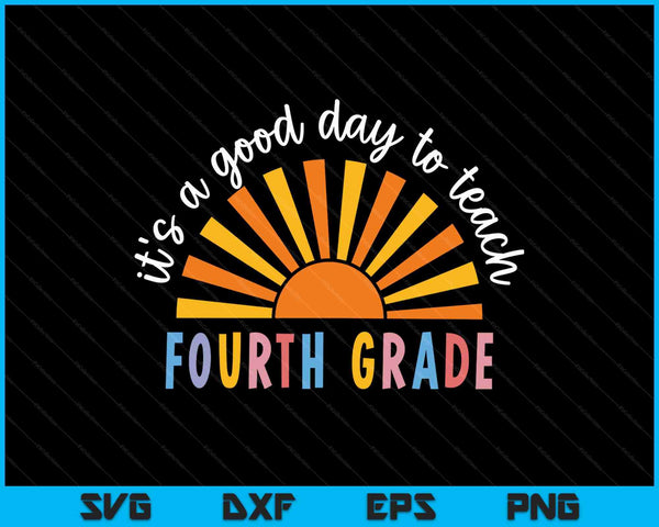 It's A Good Day To Teach Fourth Grade Teacher SVG PNG Digital Printable Files
