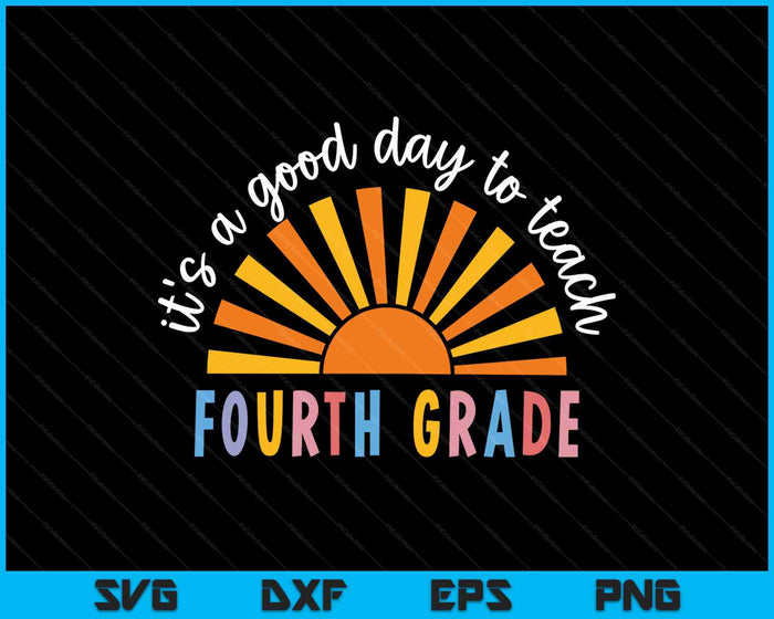 It's A Good Day To Teach Fourth Grade Teacher SVG PNG Digital Printable Files