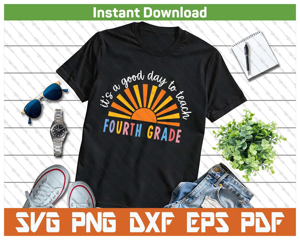 It's A Good Day To Teach Fourth Grade Teacher SVG PNG Cutting Files - on a t-shirt