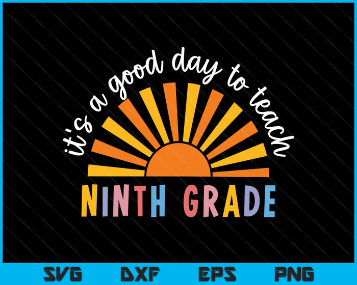 It's A Good Day To Teach Ninth Grade Teacher SVG PNG Digital Printable Files