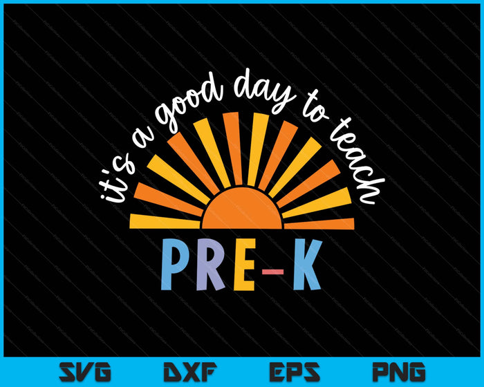 It's A Good Day To Teach Pre-K Teacher SVG PNG Digital Printable Files