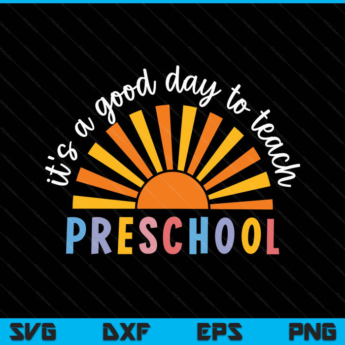 It's A Good Day To Teach Preschool Teacher SVG PNG Digital Printable Files
