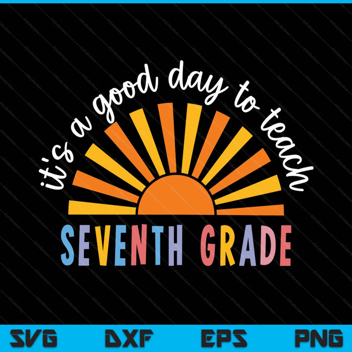 It's a good day to teach seventh grade teacher SVG PNG cut file for Cricut