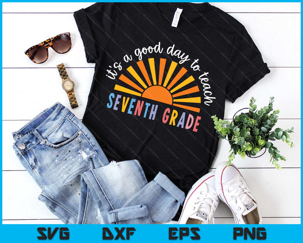 It's A Good Day To Teach Seventh Grade Teacher SVG PNG Digital Printable Files