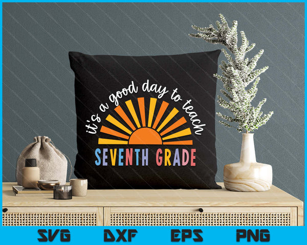 It's A Good Day To Teach Seventh Grade Teacher SVG PNG Digital Printable Files