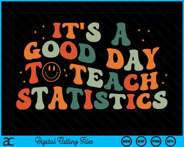 It's A Good Day To Teach Statistics Teacher SVG PNG Digital Cutting Files