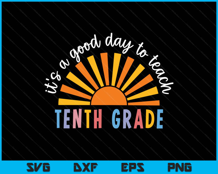 It's A Good Day To Teach Tenth Grade Teacher SVG PNG Digital Printable Files