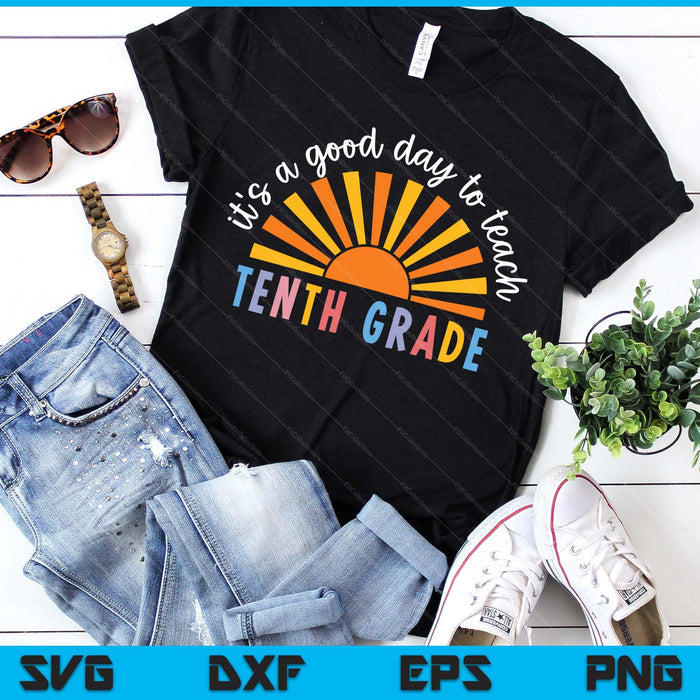 It's A Good Day To Teach Tenth Grade Teacher SVG PNG Digital Printable Files