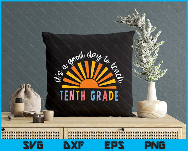 It's A Good Day To Teach Tenth Grade Teacher SVG PNG Digital Printable Files