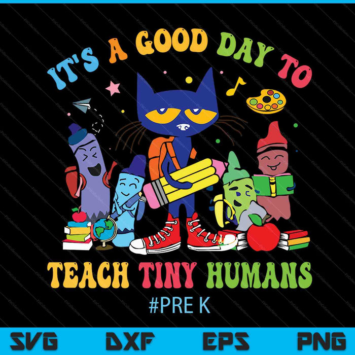It's A Good Day To Teach Tiny Humans Pre-K Cat Teacher Lover SVG PNG Digital Cutting Files