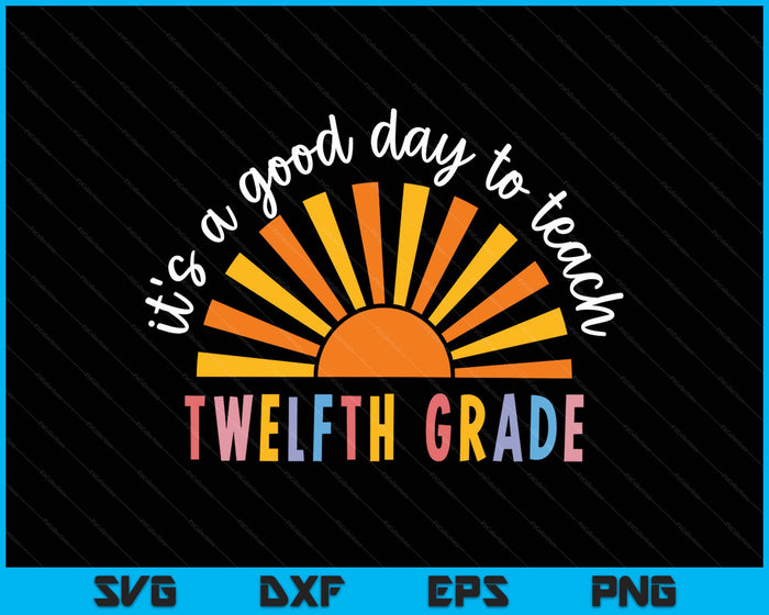 It's A Good Day To Teach Twelfth Grade Teacher SVG PNG Digital Printable Files