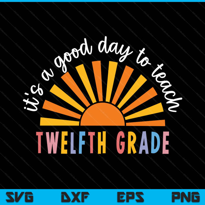 It's a good day to teach twelfth grade teacher SVG PNG cut file for Cricut