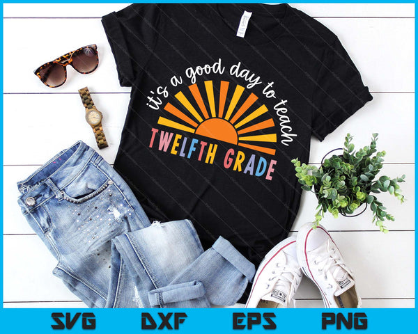 It's A Good Day To Teach Twelfth Grade Teacher SVG PNG Digital Printable Files