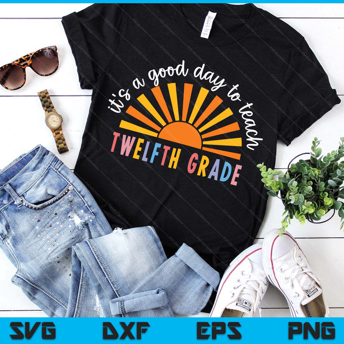 It's A Good Day To Teach Twelfth Grade Teacher SVG PNG Digital Printable Files