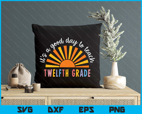 It's A Good Day To Teach Twelfth Grade Teacher SVG PNG Digital Printable Files