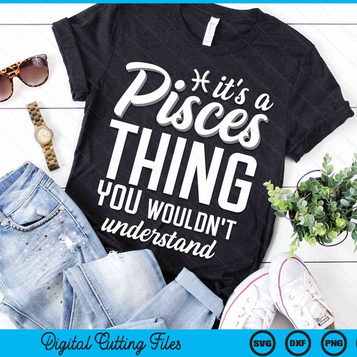 It's A Pisces Thing You Wouldn't Understand Horoscope Zodiac Sign SVG PNG Digital Printable Files