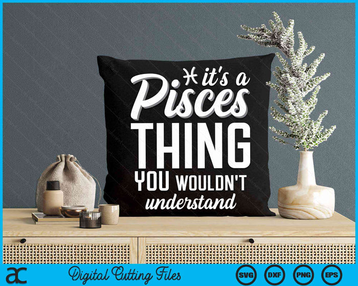 It's A Pisces Thing You Wouldn't Understand Horoscope Zodiac Sign SVG PNG Digital Printable Files