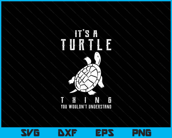 It's A Turtle Thing Funny Turtles Lover Sea Animal Cute SVG PNG Digital Cutting File