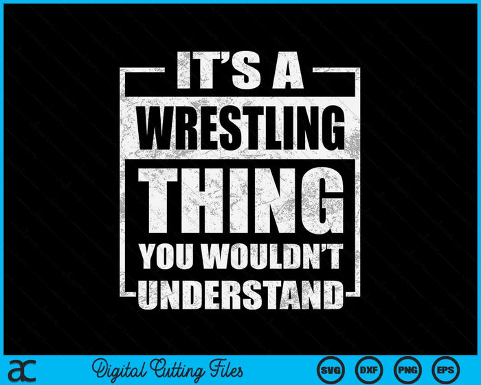 It's A Wrestling Thing You Wouldn't Understand SVG PNG Digital Cutting File