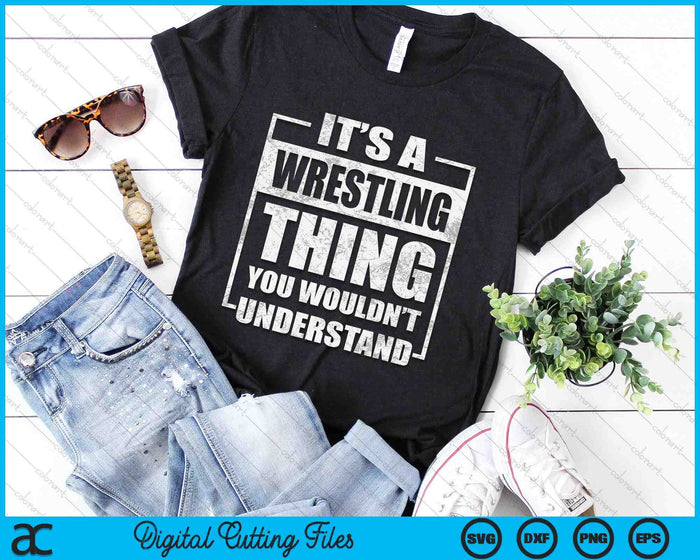 It's A Wrestling Thing You Wouldn't Understand SVG PNG Digital Cutting File