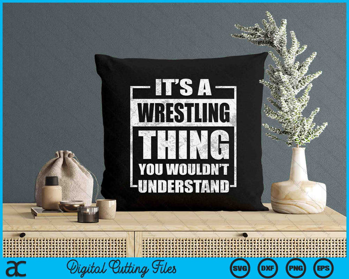 It's A Wrestling Thing You Wouldn't Understand SVG PNG Digital Cutting File