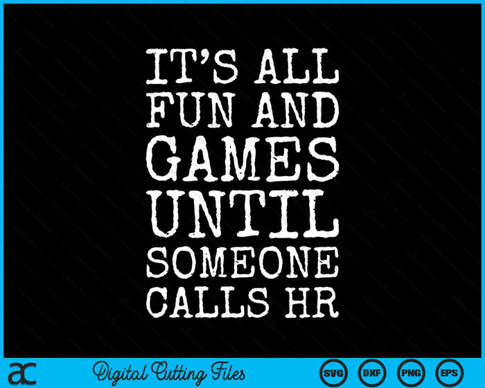 It's All Fun And Games Until Someone Calls HR Funny Human Resources SVG PNG Digital Cutting Files
