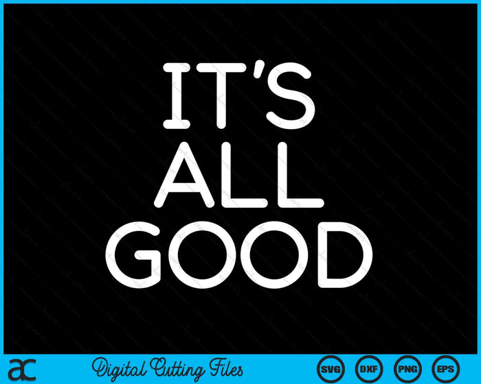 It's All Good Funny Jokes Sarcastic Sayings Family SVG PNG Digital Cutting Files