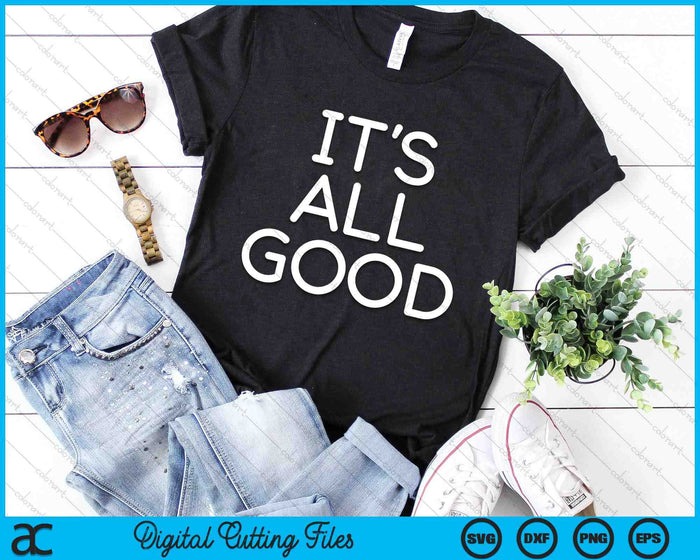 It's All Good Funny Jokes Sarcastic Sayings Family SVG PNG Digital Cutting Files