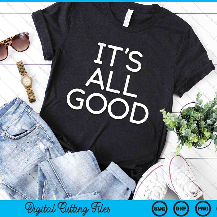 It's All Good Funny Jokes Sarcastic Sayings Family SVG PNG Digital Cutting Files