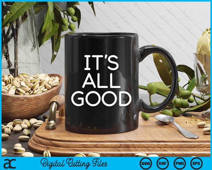 It's All Good Funny Jokes Sarcastic Sayings Family SVG PNG Digital Cutting Files