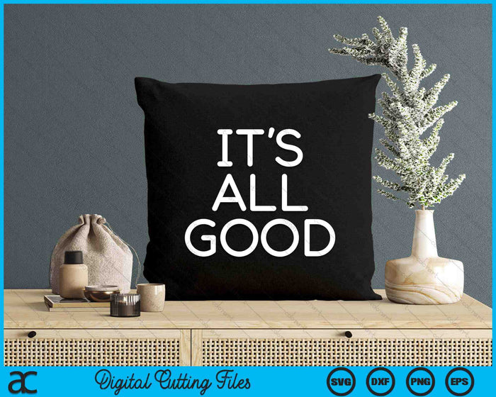 It's All Good Funny Jokes Sarcastic Sayings Family SVG PNG Digital Cutting Files