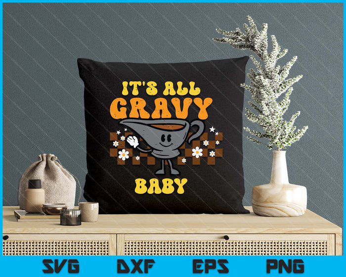 It's All Gravy Baby Funny Retro Thanksgiving SVG PNG Digital Printable Files