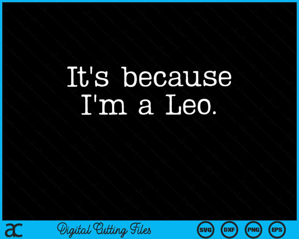 It's because I'm a Leo zodiac sign astrology SVG cut file
