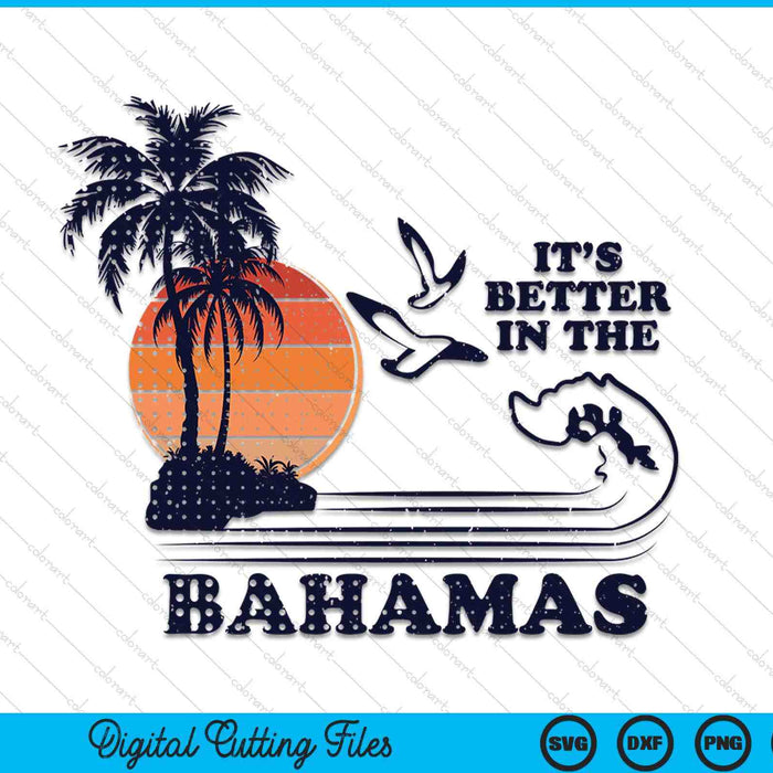 It's Better In The Bahamas SVG PNG Digital Cutting Files