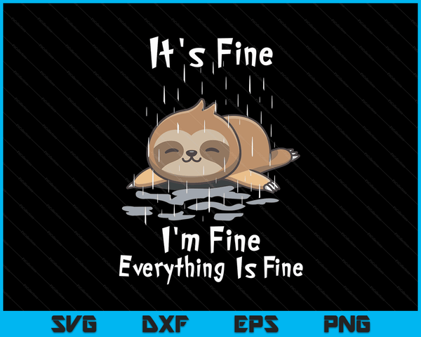 It's Fine I'm Fine Everything Is Fine Sloth SVG PNG Digital Cutting Files