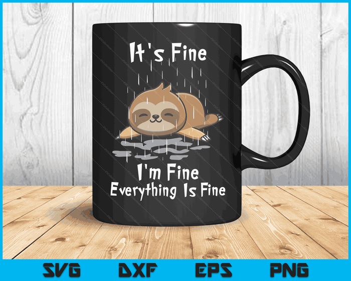 It's Fine I'm Fine Everything Is Fine Sloth SVG PNG Digital Cutting Files
