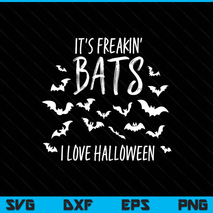 It's Freakin Bats I Love Halloween Funny Quote Meme SVG PNG Digital Printable Files