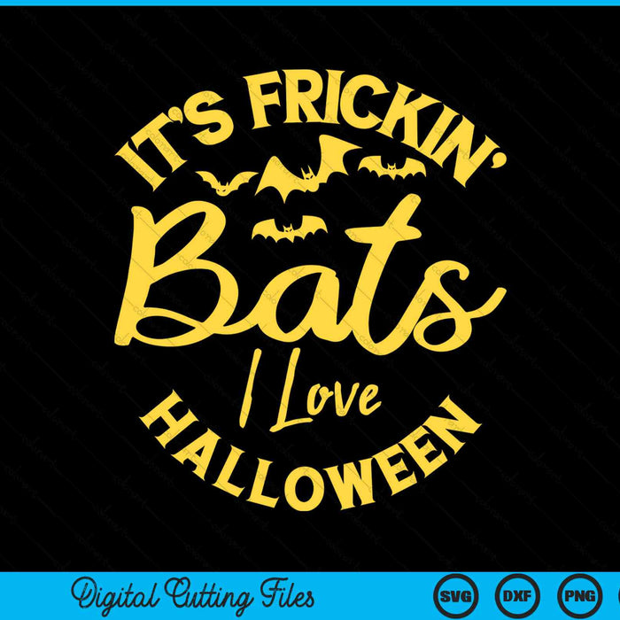 It's frickin bats I love Halloween SVG cut file