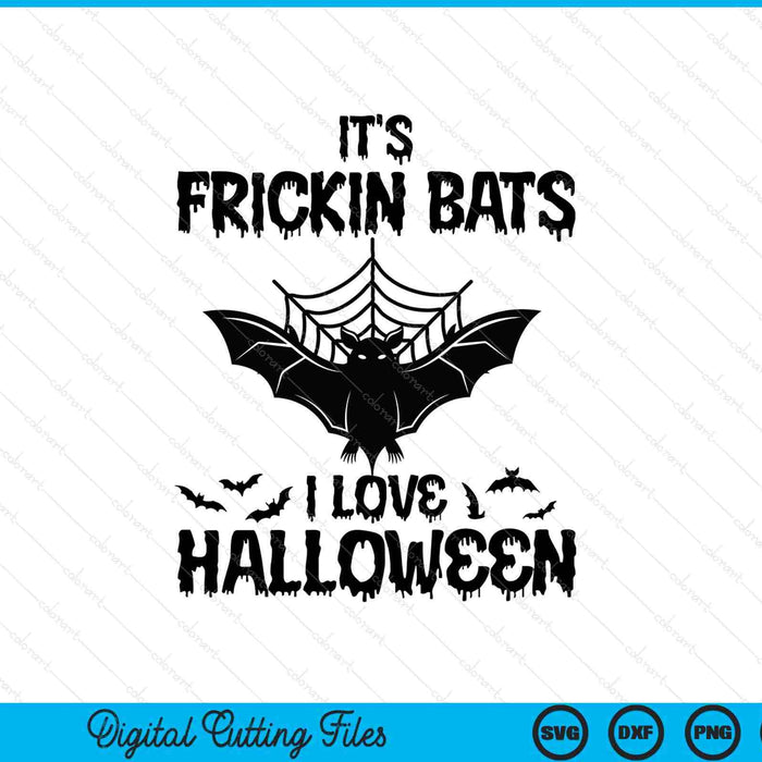 It's frickin bats, I love Halloween, with a bat and spider web, Halloween SVG