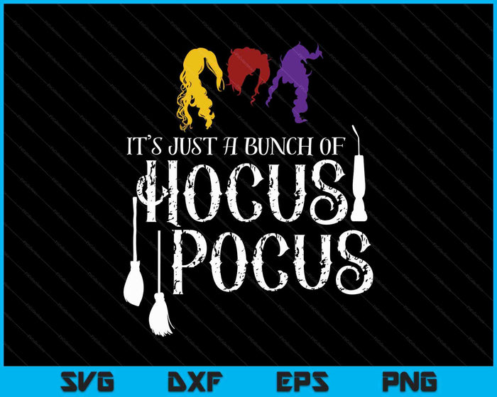 It's Just A Bunch Of Hocus Pocus SVG PNG Digital Printable Files