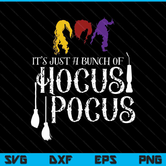 It's Just A Bunch Of Hocus Pocus SVG PNG Digital Printable Files
